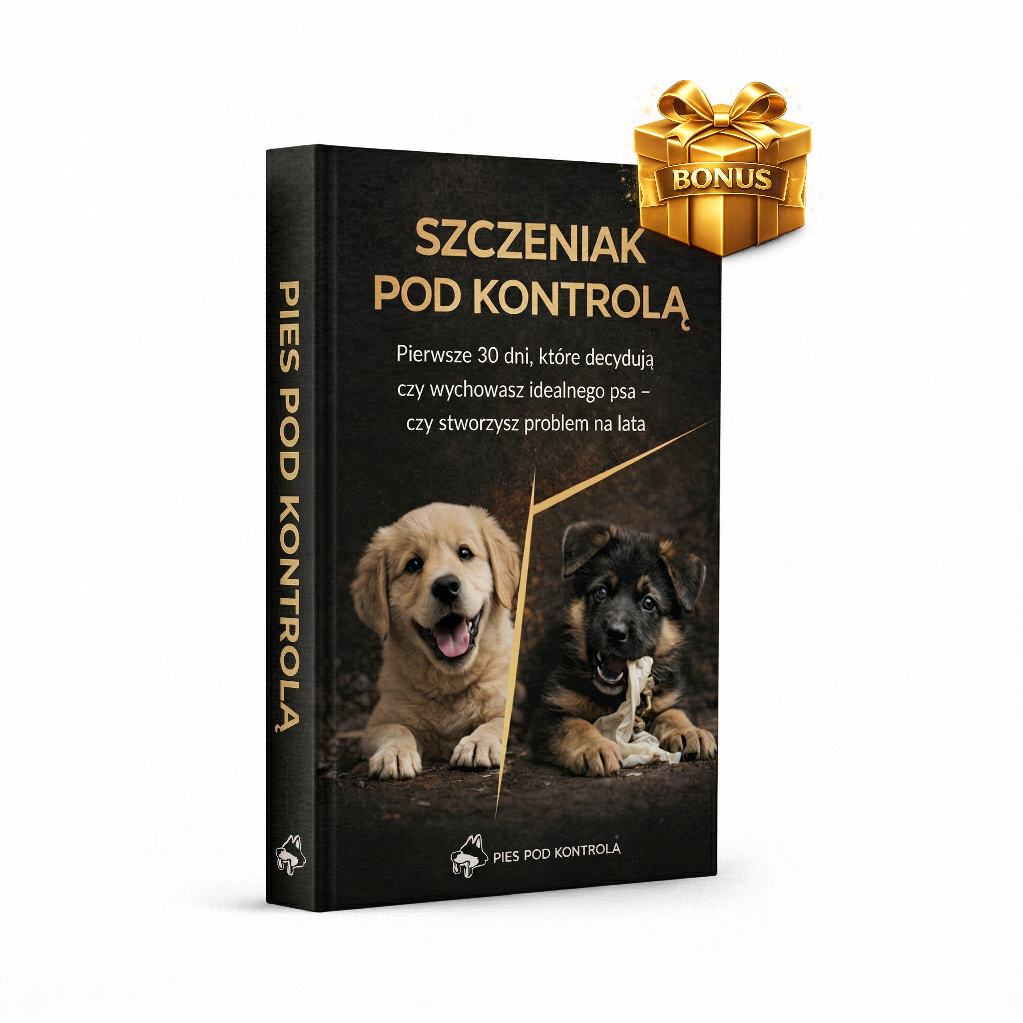 EBOOK: SZCZENIAK POD KONTROLĄ - PIERWSZE 30 DNI, KTÓRE DECYDUJĄ, CZY WYCHOWASZ IDEALNEGO PSA - CZY STWORZYSZ PROBLEM NA LATA